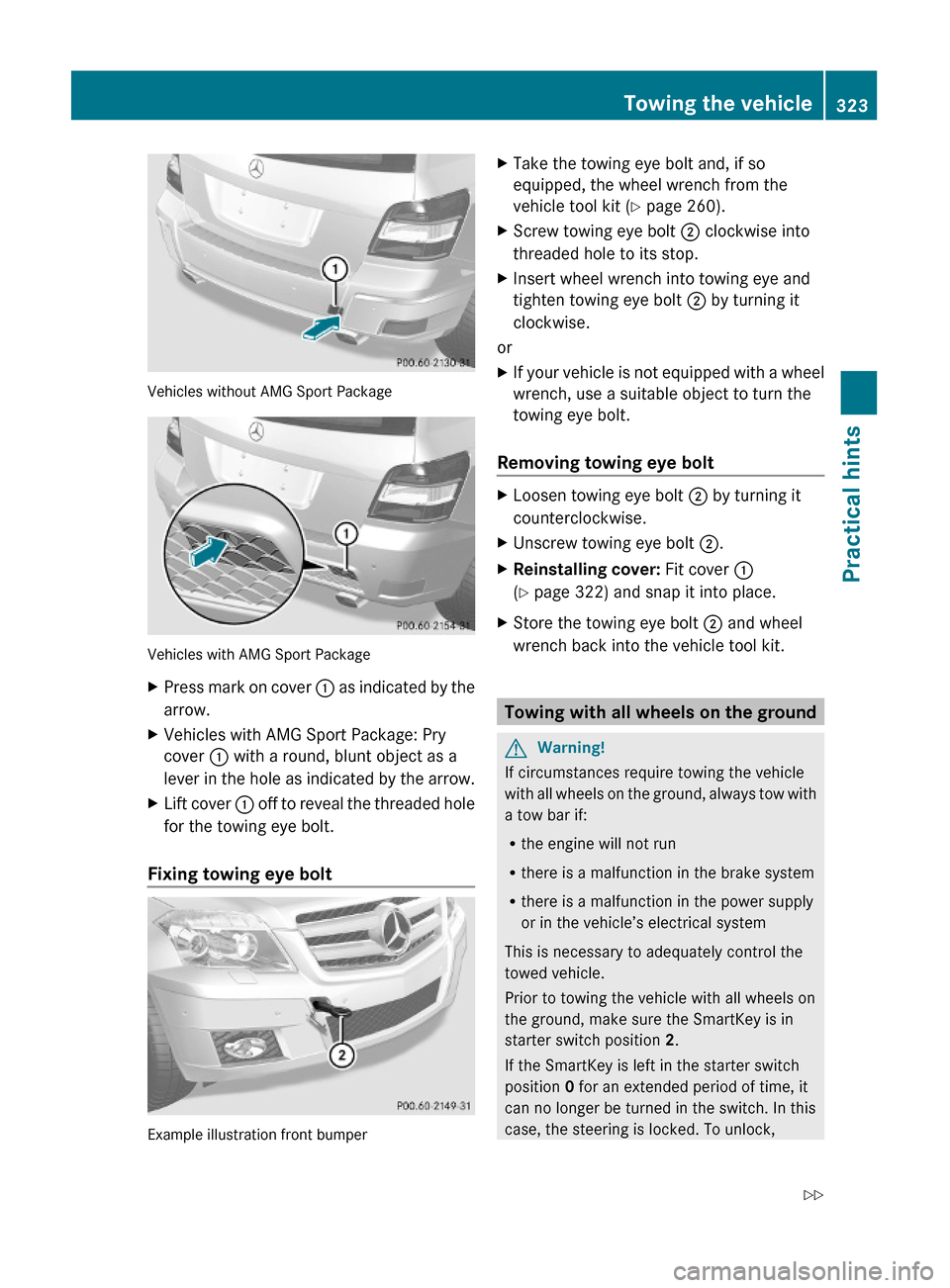 MERCEDES-BENZ GLK350 4MATIC 2010 X204 Owners Manual Vehicles without AMG Sport Package
Vehicles with AMG Sport Package
XPress mark on cover : as indicated by the
arrow.
XVehicles with AMG Sport Package: Pry
cover : with a round, blunt object as a
lever