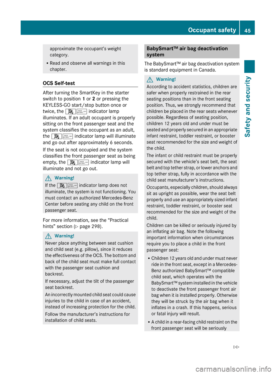 MERCEDES-BENZ GLK350 4MATIC 2010 X204 Service Manual approximate the occupant’s weight
category.
R Read and observe all warnings in this
chapter.
OCS Self-test
After turning the SmartKey in the starter
switch to position 1 or 2 or pressing the
KEYL MERCEDES-BENZ GLK350 4MATIC 2010 X204 Service Manual approximate the occupant’s weight
category.
R Read and observe all warnings in this
chapter.
OCS Self-test
After turning the SmartKey in the starter
switch to position 1 or 2 or pressing the
KEYL