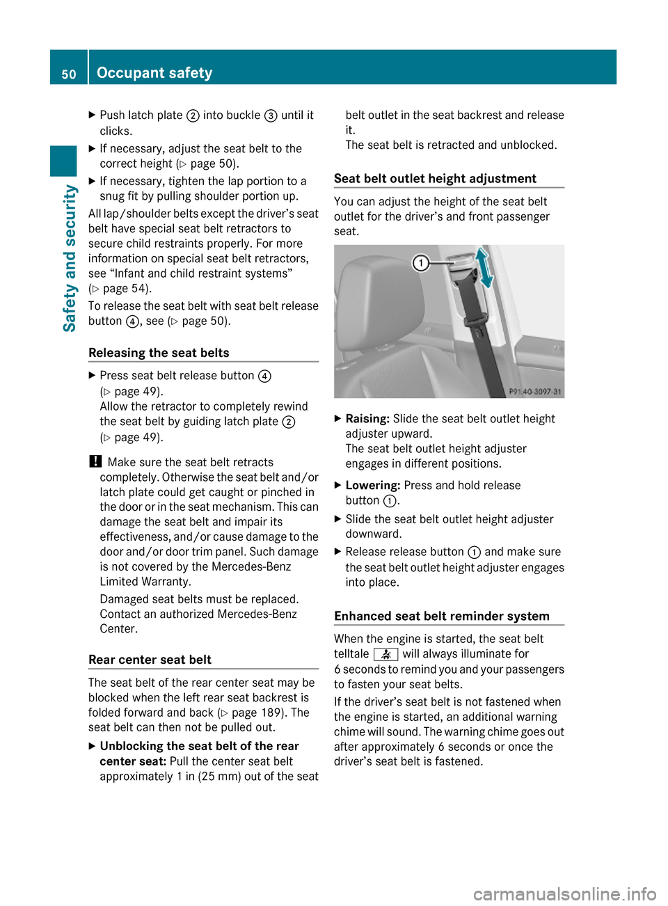 MERCEDES-BENZ GLK350 4MATIC 2010 X204 Workshop Manual XPush latch plate ; into buckle = until it
clicks.
XIf necessary, adjust the seat belt to the
correct height (Y page 50).
XIf necessary, tighten the lap portion to a
snug fit by pulling shoulder porti MERCEDES-BENZ GLK350 4MATIC 2010 X204 Workshop Manual XPush latch plate ; into buckle = until it
clicks.
XIf necessary, adjust the seat belt to the
correct height (Y page 50).
XIf necessary, tighten the lap portion to a
snug fit by pulling shoulder porti
