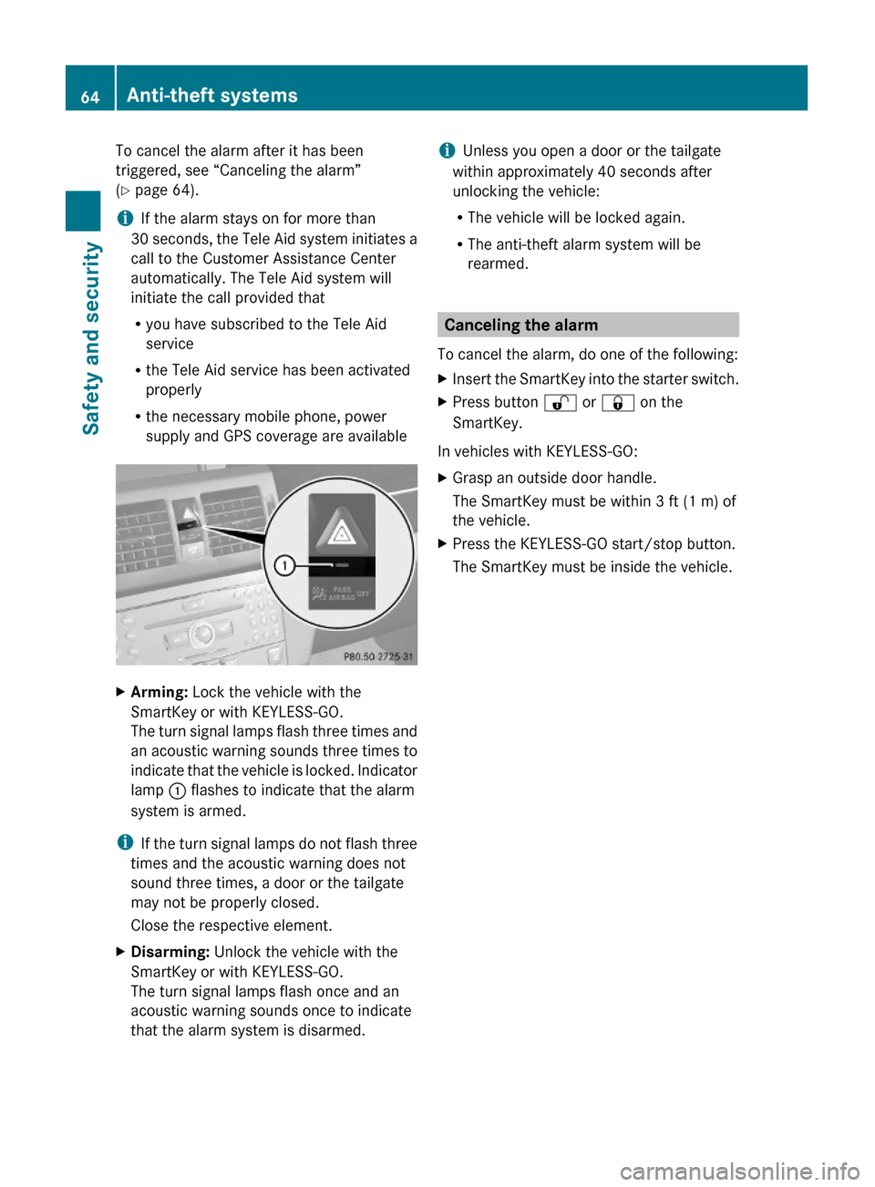 MERCEDES-BENZ GLK350 4MATIC 2010 X204 Repair Manual To cancel the alarm after it has been
triggered, see “Canceling the alarm”
(Y page 64).
iIf the alarm stays on for more than
30 seconds, the Tele Aid system initiates a
call to the Customer Assist