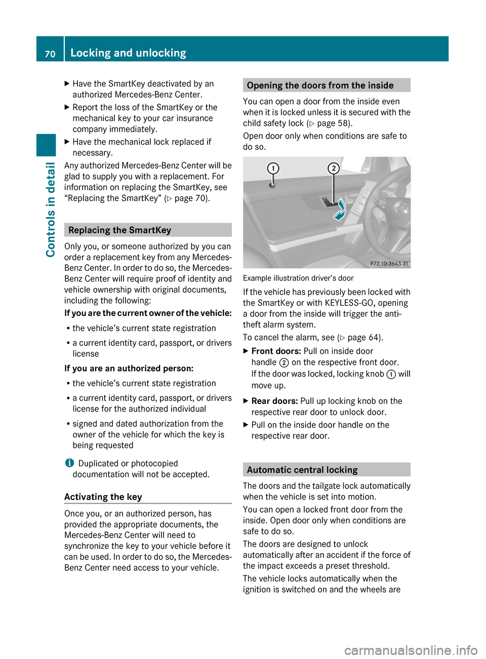 MERCEDES-BENZ GLK350 4MATIC 2010 X204 Manual PDF XHave the SmartKey deactivated by an
authorized Mercedes-Benz Center.
XReport the loss of the SmartKey or the
mechanical key to your car insurance
company immediately.
XHave the mechanical lock replac