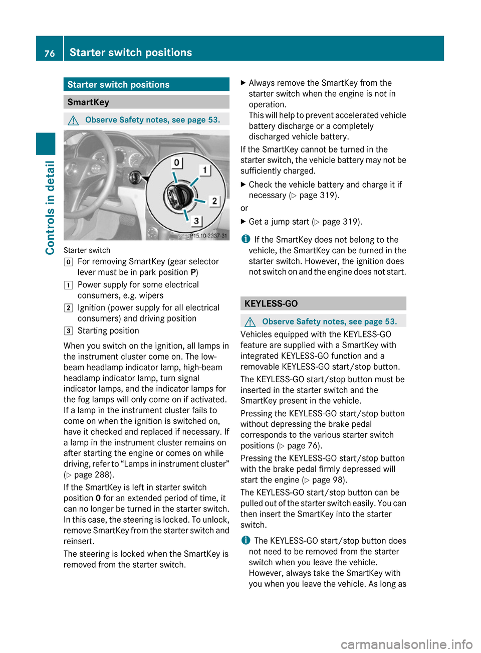 MERCEDES-BENZ GLK350 4MATIC 2010 X204 Manual PDF Starter switch positions
SmartKey
GObserve Safety notes, see page 53.
Starter switch
gFor removing SmartKey (gear selector
lever must be in park position P)
1Power supply for some electrical
consumers