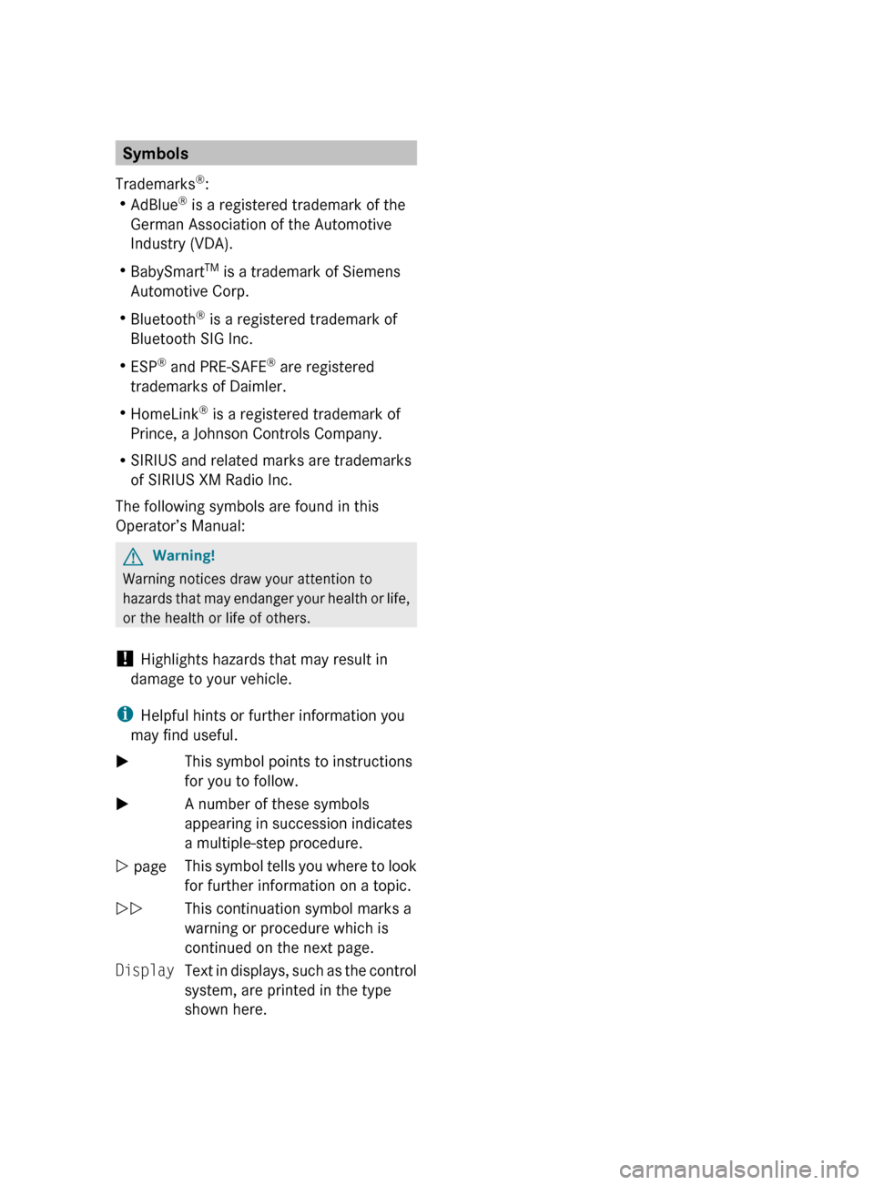 MERCEDES-BENZ GL450 2010 X164 Owners Manual Symbols
Trademarks ®
:
R AdBlue ®
 is a registered trademark of the
German Association of the Automotive
Industry (VDA).
R BabySmart TM
 is a trademark of Siemens
Automotive Corp.
R Bluetooth ®
 is