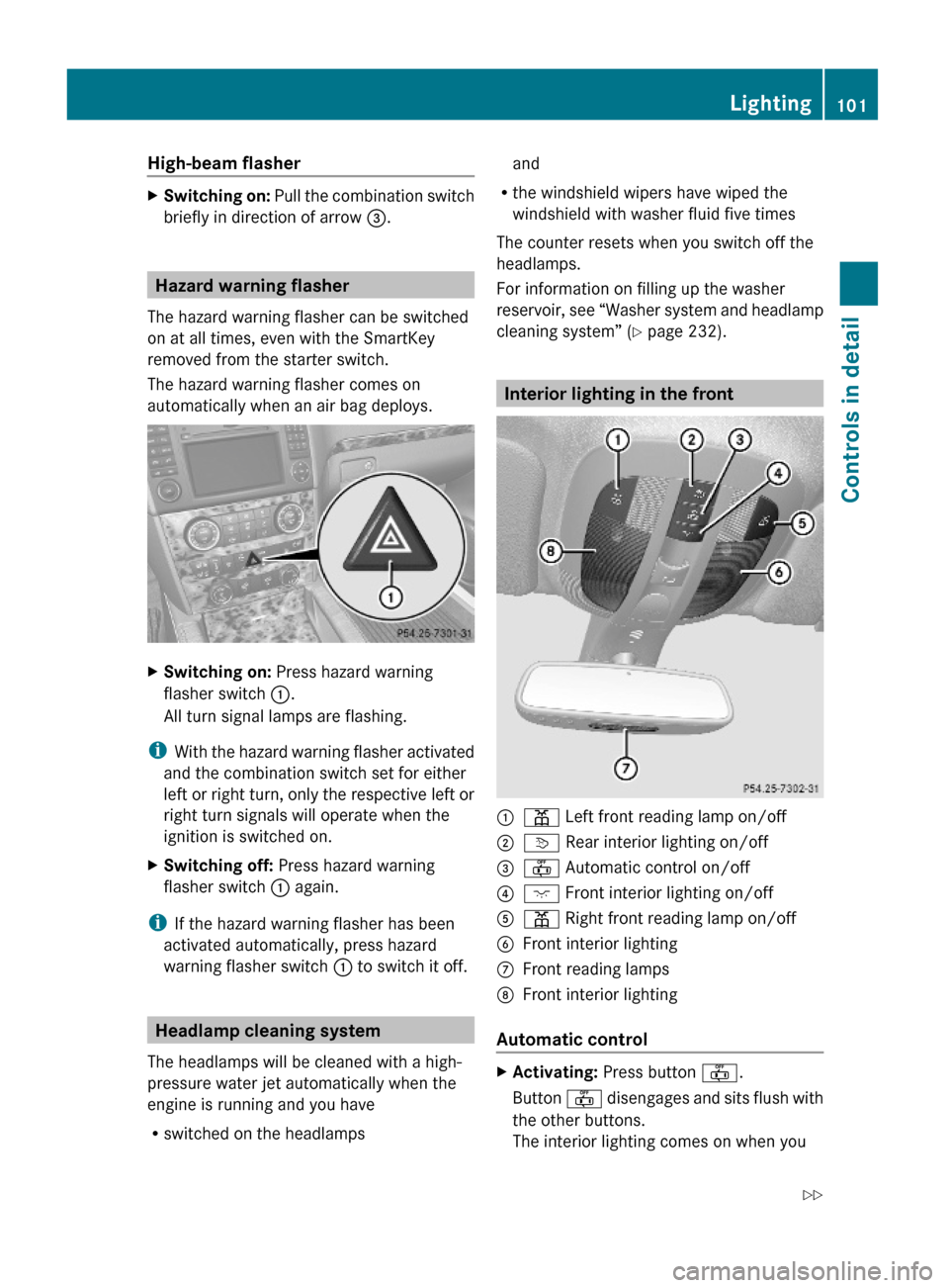 MERCEDES-BENZ GL450 2010 X164 Owners Manual High-beam flasher XSwitching on: Pull the combination switch
briefly in direction of arrow =.
Hazard warning flasher
The hazard warning flasher can be switched
on at all times, even with the SmartKey
