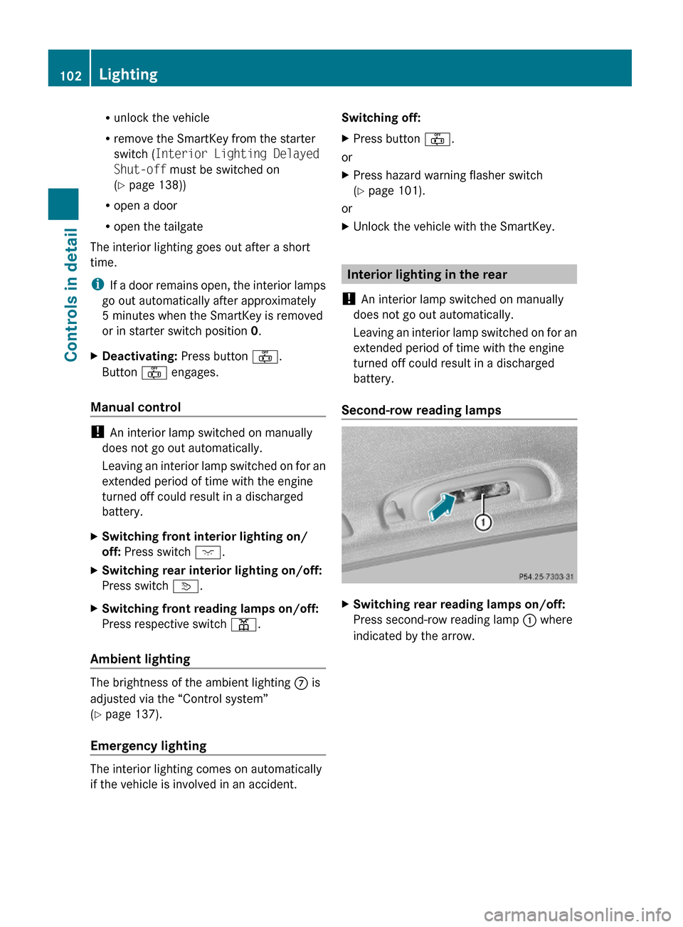 MERCEDES-BENZ GL450 2010 X164 User Guide Runlock the vehicle
Rremove the SmartKey from the starter
switch (Interior Lighting Delayed 
Shut-off must be switched on
(Y page 138))
Ropen a door
Ropen the tailgate
The interior lighting goes out a