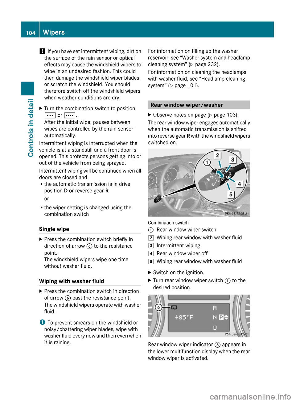 MERCEDES-BENZ GL550 2010 X164 Owners Manual ! If you have set intermittent wiping, dirt on
the surface of the rain sensor or optical
effects may cause the windshield wipers to
wipe in an undesired fashion. This could
then damage the windshield 