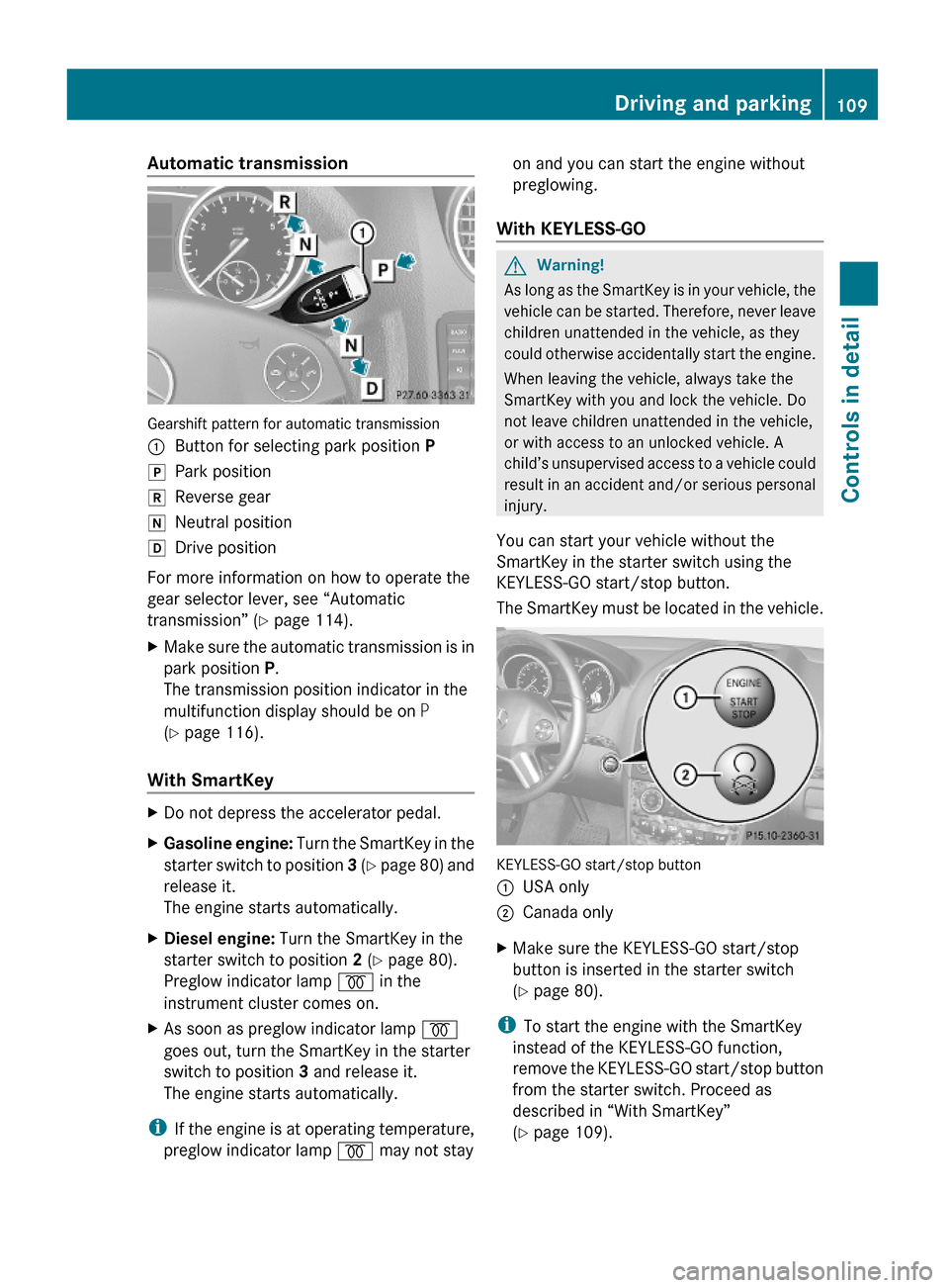 MERCEDES-BENZ GL550 2010 X164 Owners Manual Automatic transmission
Gearshift pattern for automatic transmission
:Button for selecting park position PjPark positionkReverse geariNeutral positionhDrive position
For more information on how to ope MERCEDES-BENZ GL550 2010 X164 Owners Manual Automatic transmission
Gearshift pattern for automatic transmission
:Button for selecting park position PjPark positionkReverse geariNeutral positionhDrive position
For more information on how to ope