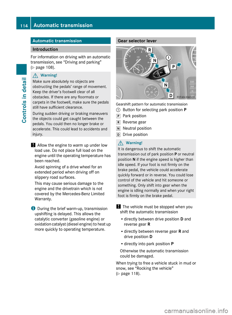 MERCEDES-BENZ GL550 2010 X164 User Guide Automatic transmission
Introduction
For information on driving with an automatic
transmission, see “Driving and parking”
(Y page 108).
GWarning!
Make sure absolutely no objects are
obstructing the