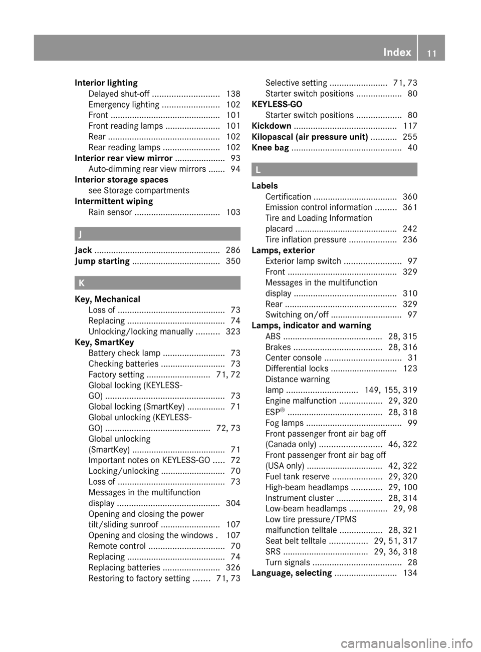 MERCEDES-BENZ GL550 2010 X164 User Guide Interior lighting 
Delayed shut-off  ............................ 138
Emergency lighting  ........................102
Front  .............................................. 101
Front reading lamps  ...