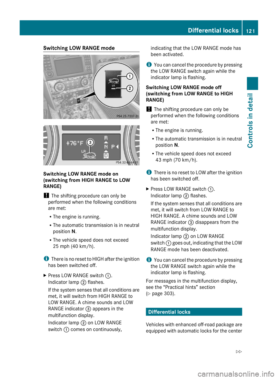 MERCEDES-BENZ GL450 2010 X164 Owners Manual Switching LOW RANGE mode 
Switching LOW RANGE mode on 
(switching from HIGH RANGE to LOW 
RANGE)
! The shifting procedure can only be
performed when the following conditions
are met:
RThe engine is ru