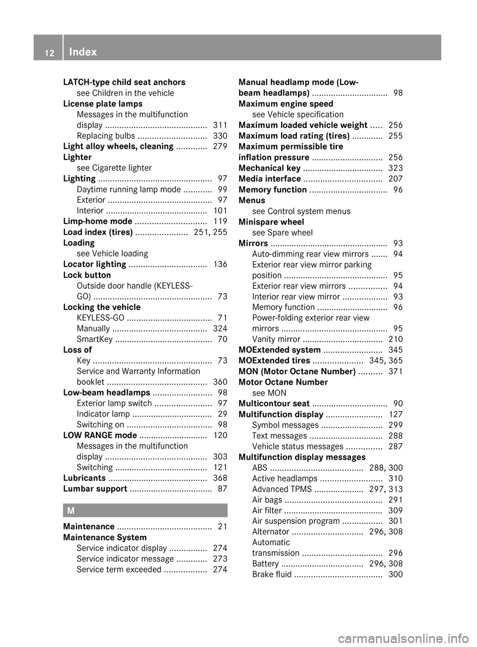 MERCEDES-BENZ GL550 2010 X164 User Guide LATCH-type child seat anchorssee Children in the vehicle
License plate lamps
Messages in the multifunction
display ........................................... 311
Replacing MERCEDES-BENZ GL550 2010 X164 User Guide LATCH-type child seat anchorssee Children in the vehicle
License plate lamps
Messages in the multifunction
display ........................................... 311
Replacing