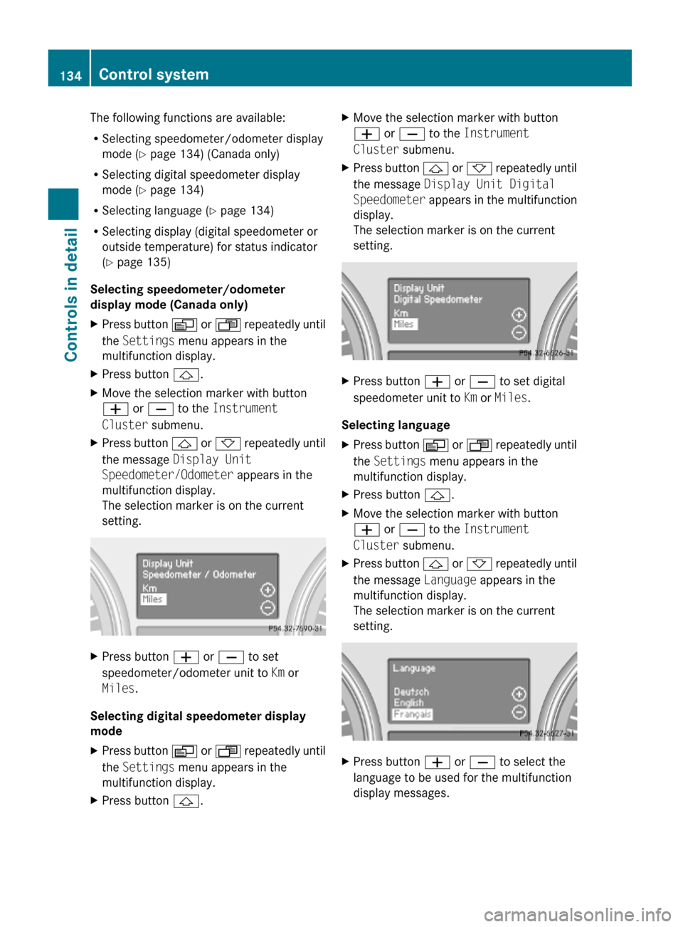 MERCEDES-BENZ GL450 2010 X164 Owners Manual The following functions are available:
RSelecting speedometer/odometer display
mode (Y page 134) (Canada only)
RSelecting digital speedometer display
mode (Y page 134)
RSelecting language (Y page 134)