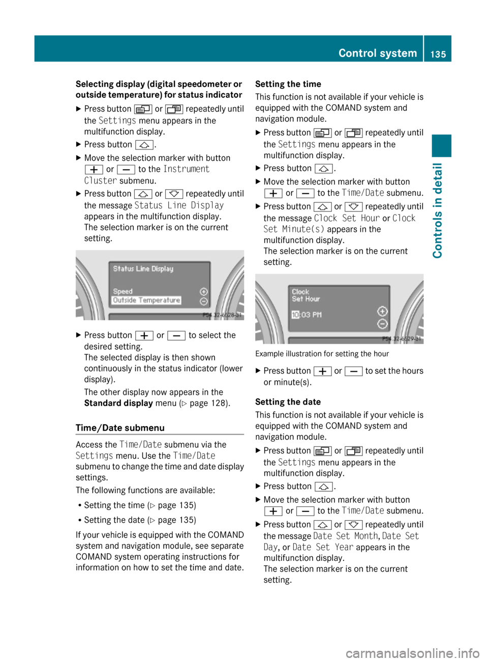 MERCEDES-BENZ GL550 2010 X164 Owners Manual Selecting display (digital speedometer or 
outside temperature) for status indicator 
XPress button V or U repeatedly until
the Settings menu appears in the
multifunction display.
XPress button &.XMov