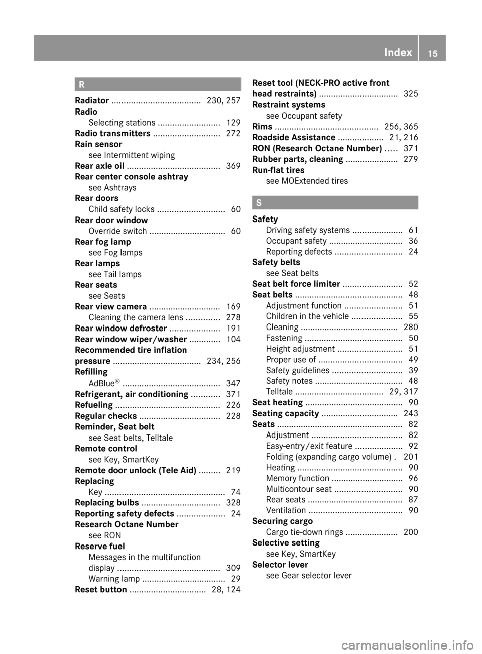 MERCEDES-BENZ GL450 2010 X164 Owners Manual R
Radiator  ..................................... 230, 257
Radio  
Selecting stations  ..........................129
Radio transmitters  ............................ 272
Rain sensor see Intermittent w