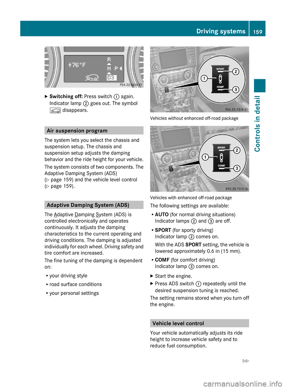 MERCEDES-BENZ GL550 2010 X164 Owners Manual XSwitching off: Press switch : again.
Indicator lamp ; goes out. The symbol
Ç disappears.
Air suspension program
The system lets you select the chassis and
suspension setup. The chassis and
suspensio MERCEDES-BENZ GL550 2010 X164 Owners Manual XSwitching off: Press switch : again.
Indicator lamp ; goes out. The symbol
Ç disappears.
Air suspension program
The system lets you select the chassis and
suspension setup. The chassis and
suspensio