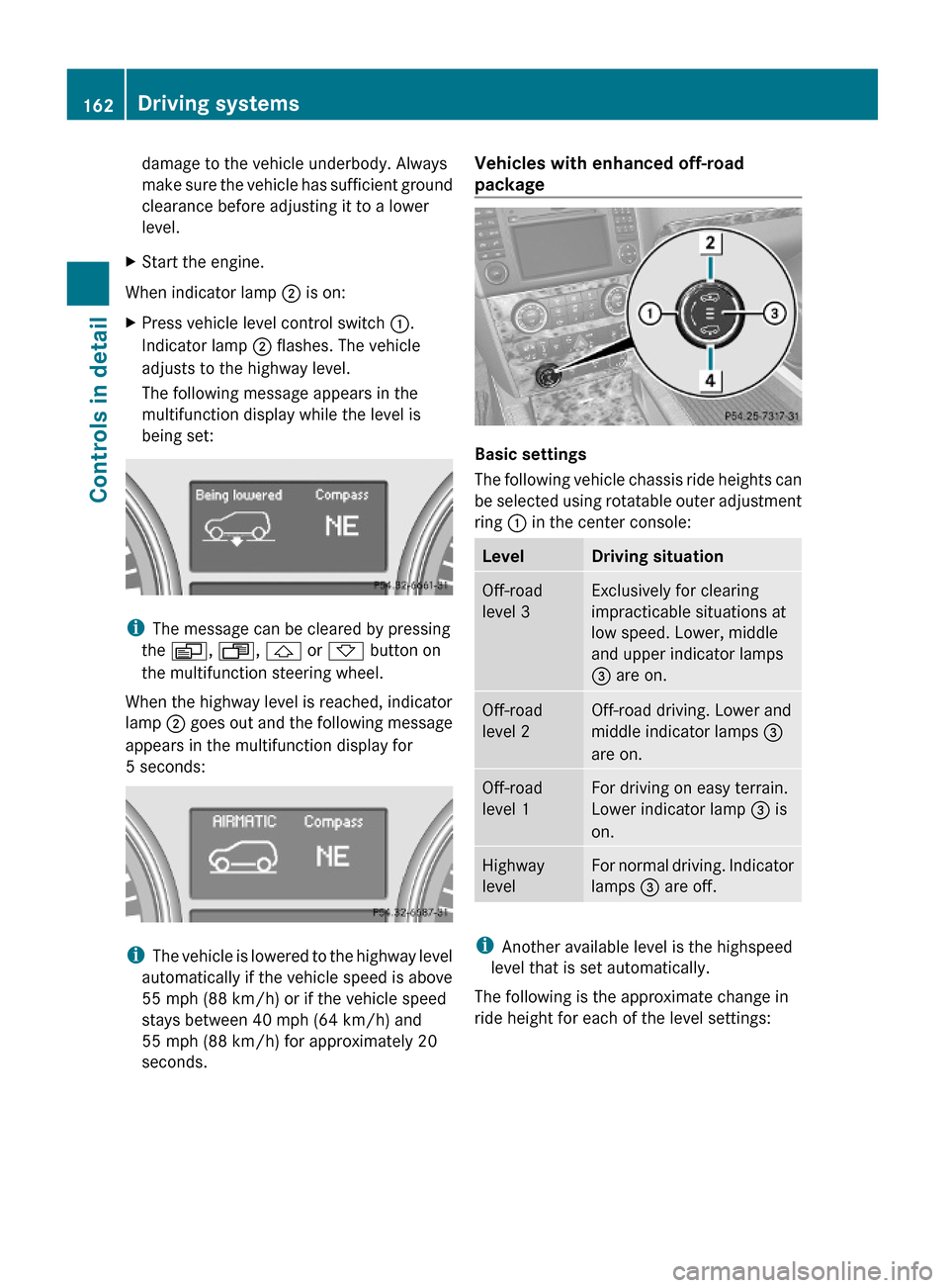 MERCEDES-BENZ GL550 2010 X164 Owners Manual damage to the vehicle underbody. Always
make sure the vehicle has sufficient ground
clearance before adjusting it to a lower
level.
XStart the engine.
When indicator lamp ; is on:
XPress vehicle level MERCEDES-BENZ GL550 2010 X164 Owners Manual damage to the vehicle underbody. Always
make sure the vehicle has sufficient ground
clearance before adjusting it to a lower
level.
XStart the engine.
When indicator lamp ; is on:
XPress vehicle level