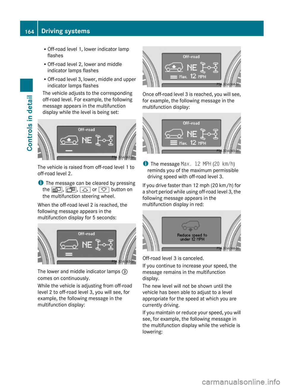 MERCEDES-BENZ GL550 2010 X164 Owners Manual ROff-road level 1, lower indicator lamp
flashes
ROff-road level 2, lower and middle
indicator lamps flashes
ROff-road level 3, lower, middle and upper
indicator lamps flashes
The vehicle adjusts to th MERCEDES-BENZ GL550 2010 X164 Owners Manual ROff-road level 1, lower indicator lamp
flashes
ROff-road level 2, lower and middle
indicator lamps flashes
ROff-road level 3, lower, middle and upper
indicator lamps flashes
The vehicle adjusts to th