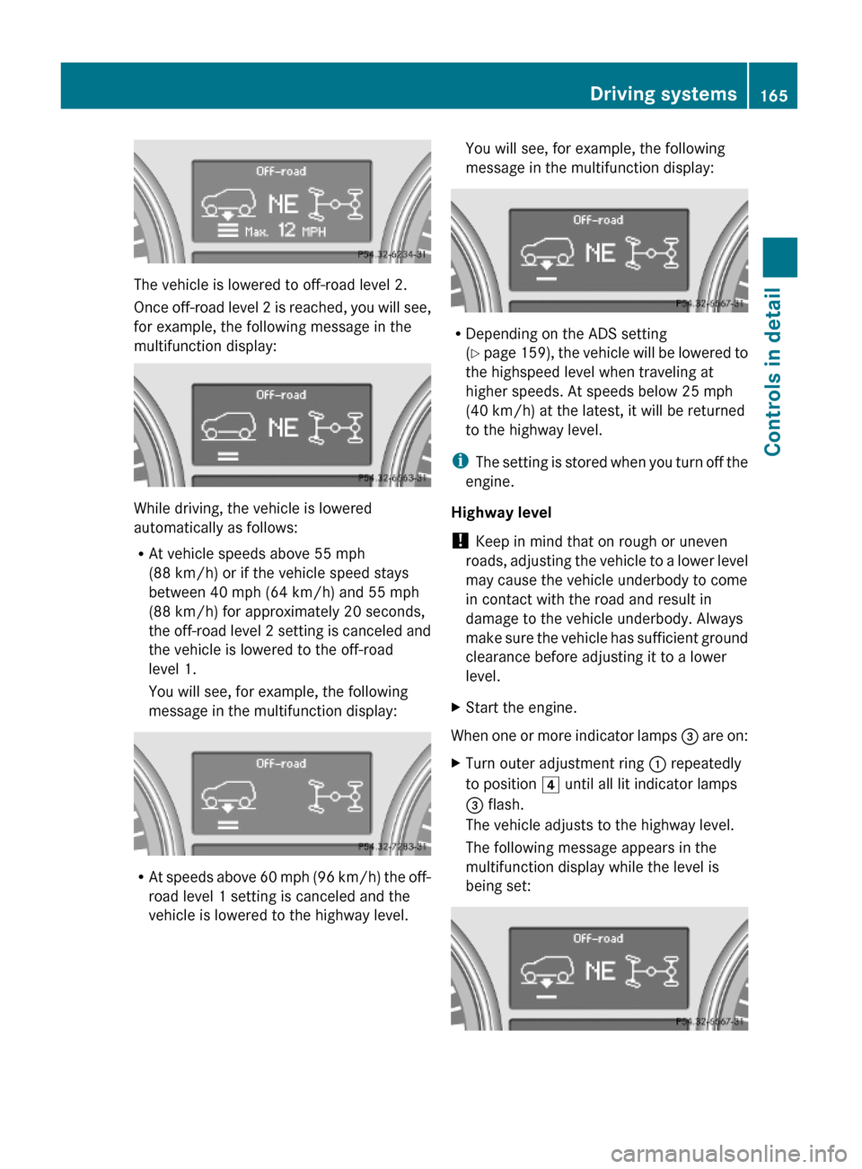 MERCEDES-BENZ GL550 2010 X164 Owners Manual The vehicle is lowered to off-road level 2.
Once off-road level 2 is reached, you will see,
for example, the following message in the
multifunction display:
While driving, the vehicle is lowered
autom MERCEDES-BENZ GL550 2010 X164 Owners Manual The vehicle is lowered to off-road level 2.
Once off-road level 2 is reached, you will see,
for example, the following message in the
multifunction display:
While driving, the vehicle is lowered
autom