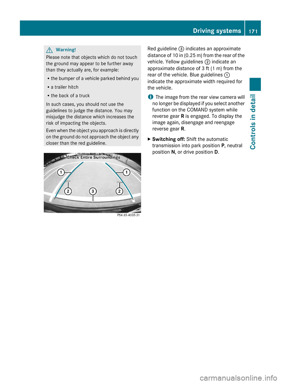 MERCEDES-BENZ GL550 2010 X164 Owners Manual GWarning!
Please note that objects which do not touch
the ground may appear to be further away
than they actually are, for example:
Rthe bumper of a vehicle parked behind you
Ra trailer hitch
Rthe bac