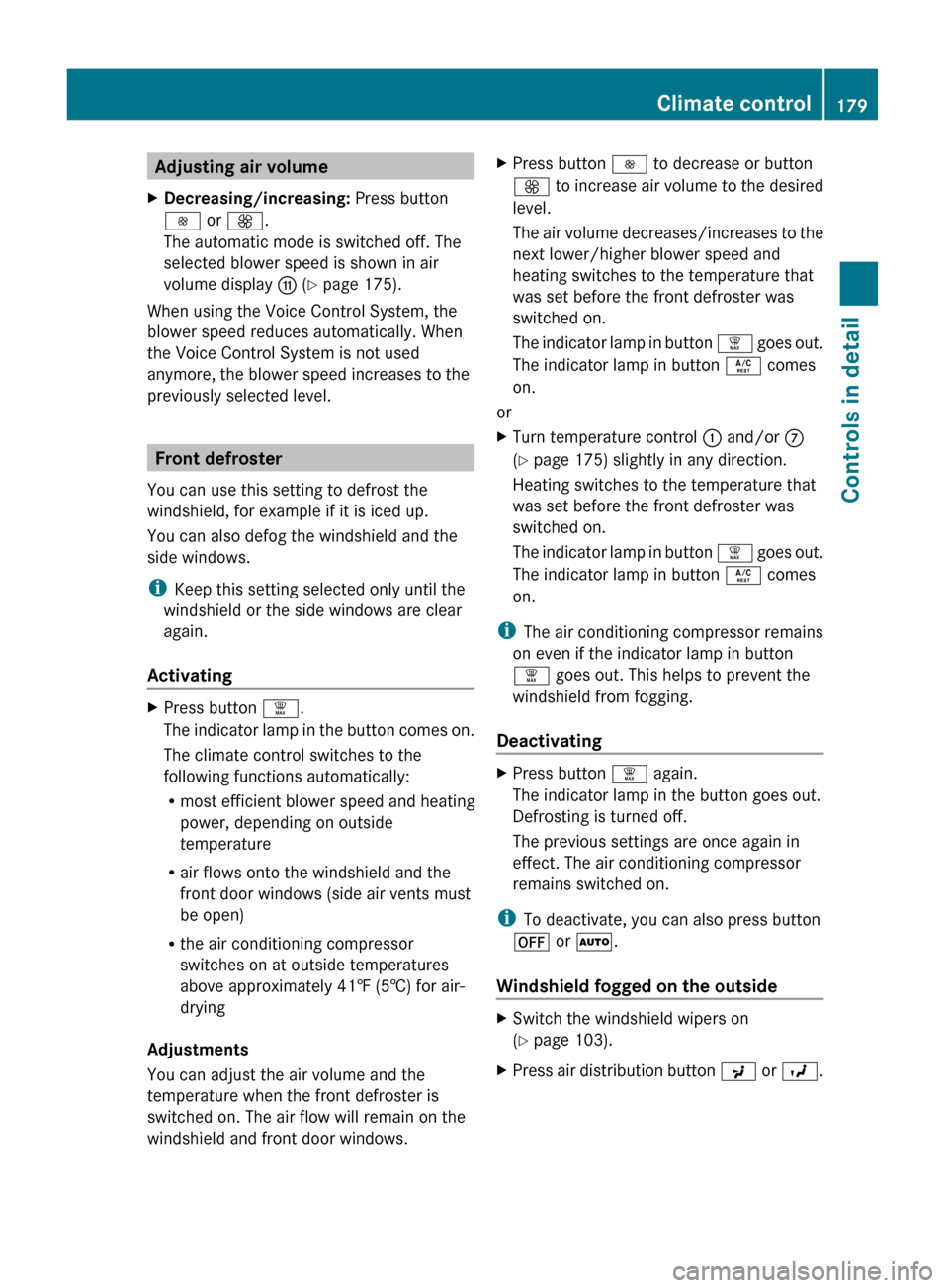 MERCEDES-BENZ GL450 2010 X164 Owners Guide Adjusting air volumeXDecreasing/increasing: Press button
I  or K .
The automatic mode is switched off. The
selected blower speed is shown in air
volume display  G (Y  page 175).
When using the Voice C