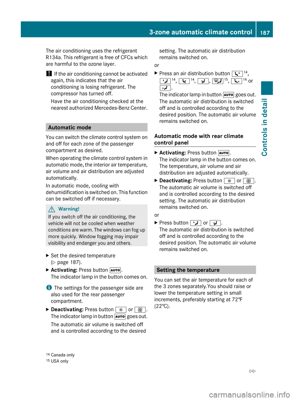 MERCEDES-BENZ GL550 2010 X164 Owners Manual The air conditioning uses the refrigerant
R134a. This refrigerant is free of CFCs which
are harmful to the ozone layer.
! If the air conditioning cannot be activated
again, this indicates that the ai MERCEDES-BENZ GL550 2010 X164 Owners Manual The air conditioning uses the refrigerant
R134a. This refrigerant is free of CFCs which
are harmful to the ozone layer.
! If the air conditioning cannot be activated
again, this indicates that the ai