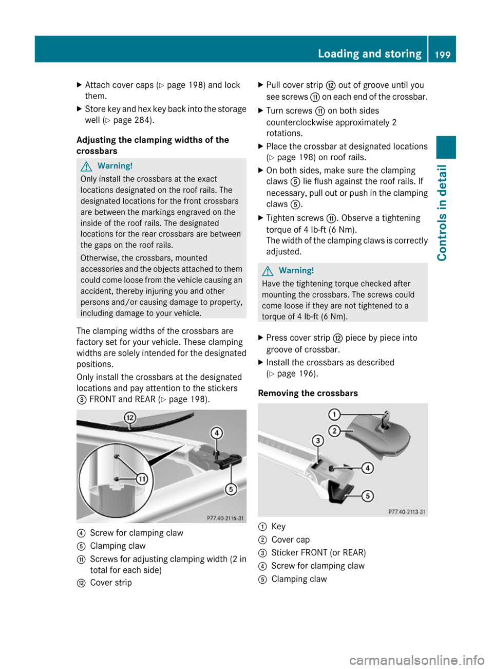 MERCEDES-BENZ GL550 2010 X164 Owners Manual XAttach cover caps (Y page 198) and lock
them.
XStore key and hex key back into the storage
well (Y page 284).
Adjusting the clamping widths of the 
crossbars
GWarning!
Only install the crossbars at t