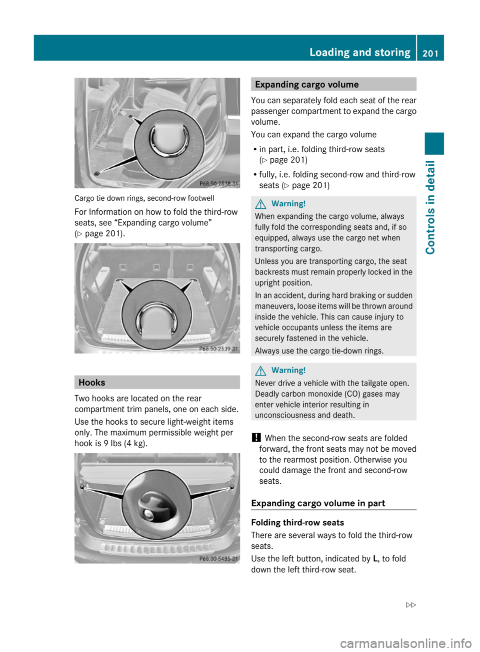 MERCEDES-BENZ GL550 2010 X164 Owners Manual Cargo tie down rings, second-row footwell
For Information on how to fold the third-row
seats, see “Expanding cargo volume”
(Y page 201).
Hooks
Two hooks are located on the rear
compartment trim pa