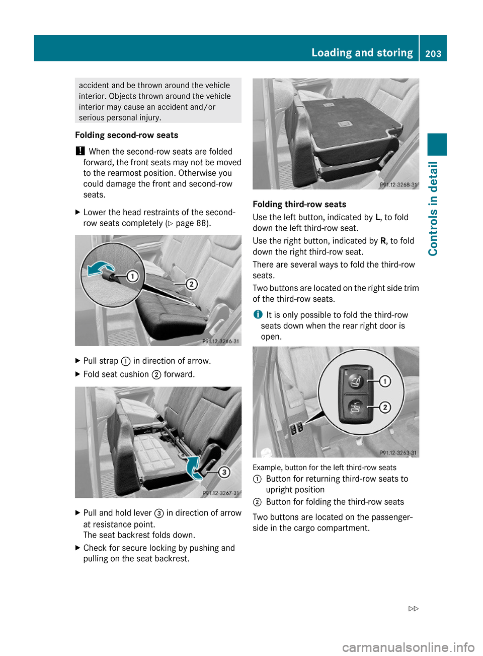 MERCEDES-BENZ GL550 2010 X164 Owners Manual accident and be thrown around the vehicle
interior. Objects thrown around the vehicle
interior may cause an accident and/or
serious personal injury.
Folding second-row seats
! When the second-row seat