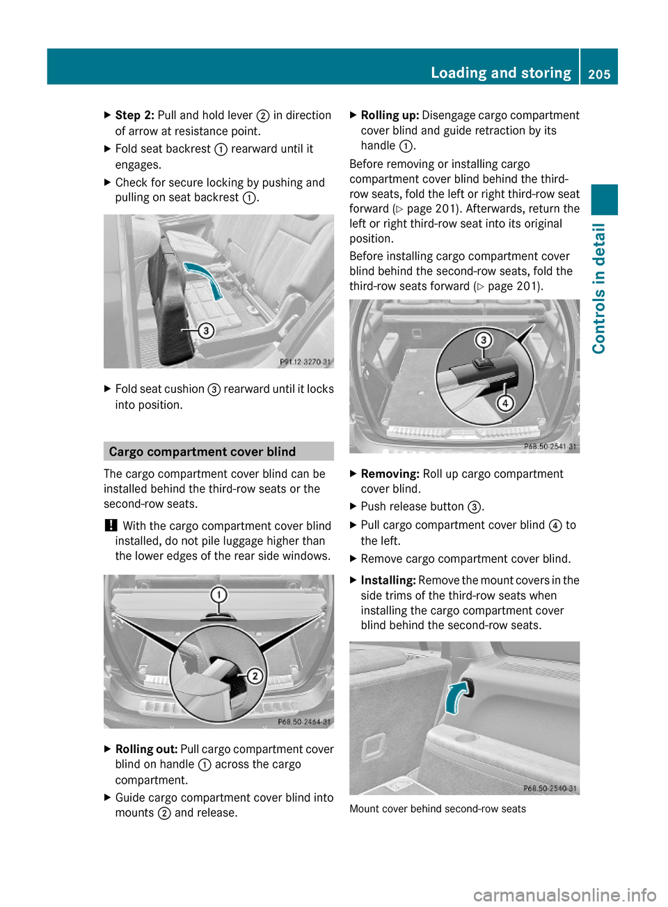 MERCEDES-BENZ GL550 2010 X164 Owners Manual XStep 2: Pull and hold lever ; in direction
of arrow at resistance point.
XFold seat backrest : rearward until it
engages.
XCheck for secure locking by pushing and
pulling on seat backrest :.
XFold se