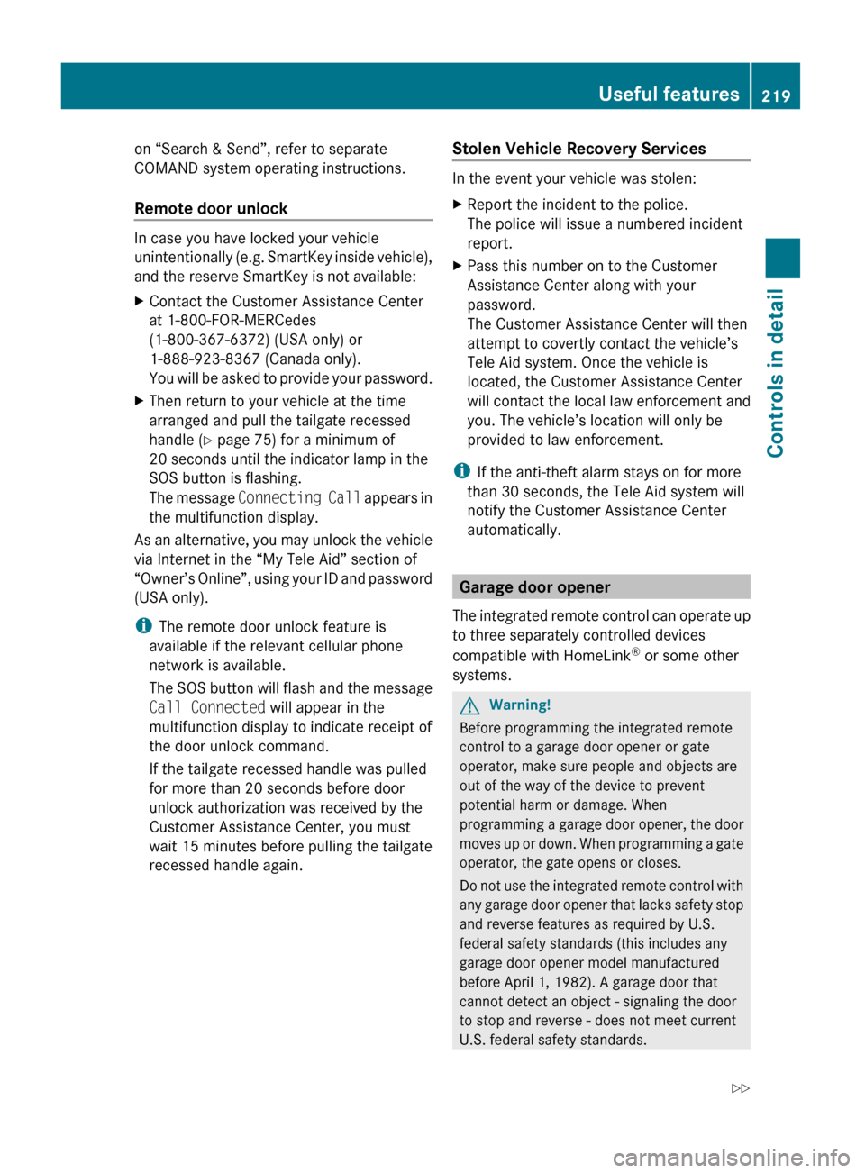 MERCEDES-BENZ GL550 2010 X164 Owners Manual on “Search & Send”, refer to separate
COMAND system operating instructions.
Remote door unlock 
In case you have locked your vehicle
unintentionally (e.g. SmartKey inside vehicle),
and the reserve
