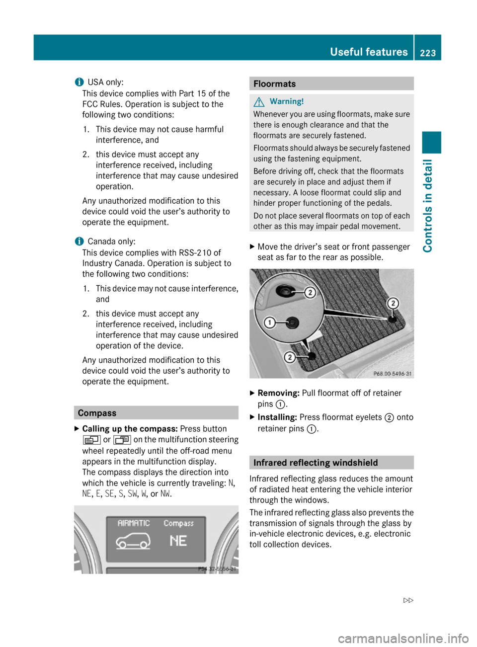 MERCEDES-BENZ GL550 2010 X164 Owners Manual iUSA only:
This device complies with Part 15 of the
FCC Rules. Operation is subject to the
following two conditions:
1. This device may not cause harmful
interference, and
2. this device must accept a