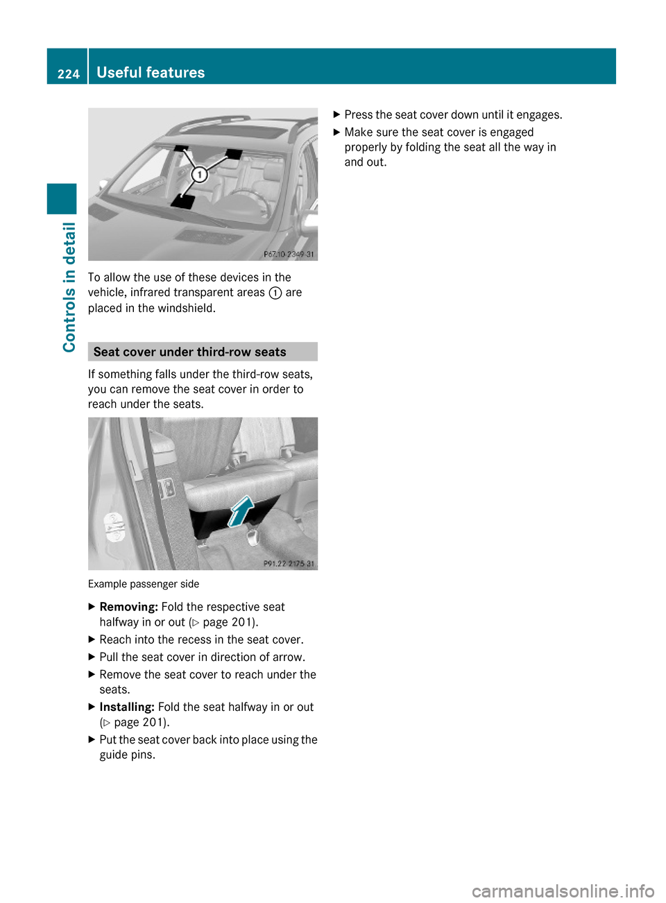 MERCEDES-BENZ GL550 2010 X164 Owners Manual To allow the use of these devices in the
vehicle, infrared transparent areas : are
placed in the windshield.
Seat cover under third-row seats
If something falls under the third-row seats,
you can remo