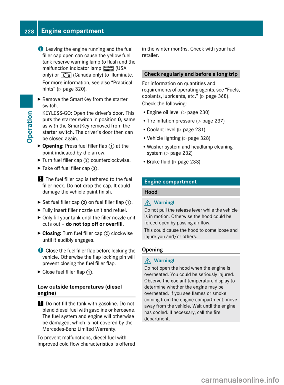 MERCEDES-BENZ GL450 2010 X164 User Guide iLeaving the engine running and the fuel
filler cap open can cause the yellow fuel
tank reserve warning lamp to flash and the
malfunction indicator lamp  ! (USA
only) or  ; (Canada only) to illuminate