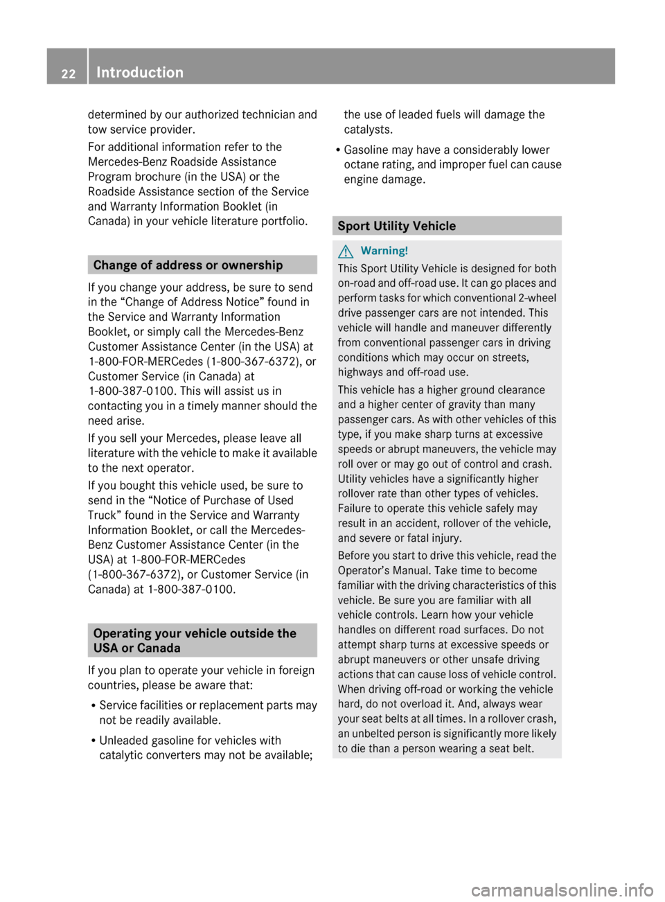 MERCEDES-BENZ GL550 2010 X164 Owners Manual determined by our authorized technician and
tow service provider.
For additional information refer to the
Mercedes-Benz Roadside Assistance
Program brochure (in the USA) or the
Roadside Assistance sec