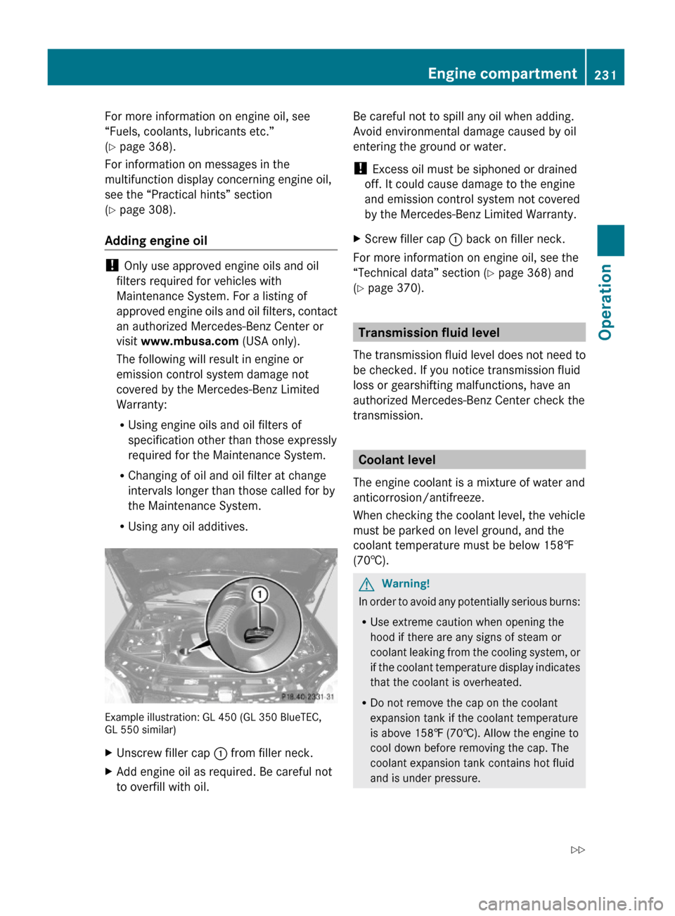 MERCEDES-BENZ GL550 2010 X164 Owners Manual For more information on engine oil, see
“Fuels, coolants, lubricants etc.”
(Y page 368).
For information on messages in the
multifunction display concerning engine oil,
see the “Practical hints