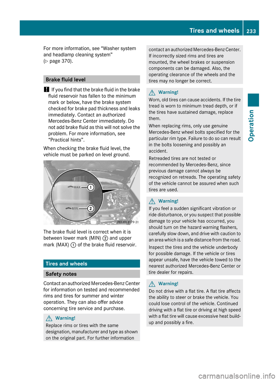 MERCEDES-BENZ GL450 2010 X164 Owners Manual For more information, see “Washer system
and headlamp cleaning system”
(Y page 370).
Brake fluid level
! If you find that the brake fluid in the brake
fluid reservoir has fallen to the minimum
mar