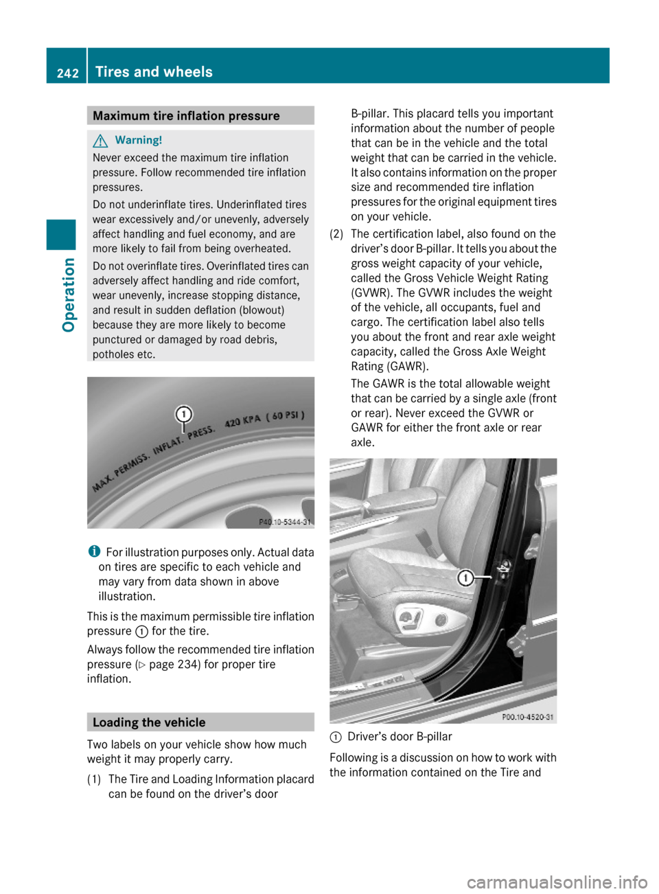 MERCEDES-BENZ GL550 2010 X164 Owners Manual Maximum tire inflation pressureGWarning!
Never exceed the maximum tire inflation
pressure. Follow recommended tire inflation
pressures.
Do not underinflate tires. Underinflated tires
wear excessively 
