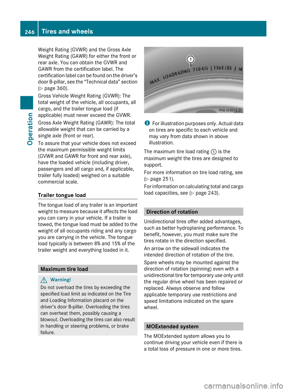 MERCEDES-BENZ GL550 2010 X164 Owners Manual Weight Rating (GVWR) and the Gross Axle
Weight Rating (GAWR) for either the front or
rear axle. You can obtain the GVWR and
GAWR from the certification label. The
certification label can be found on t