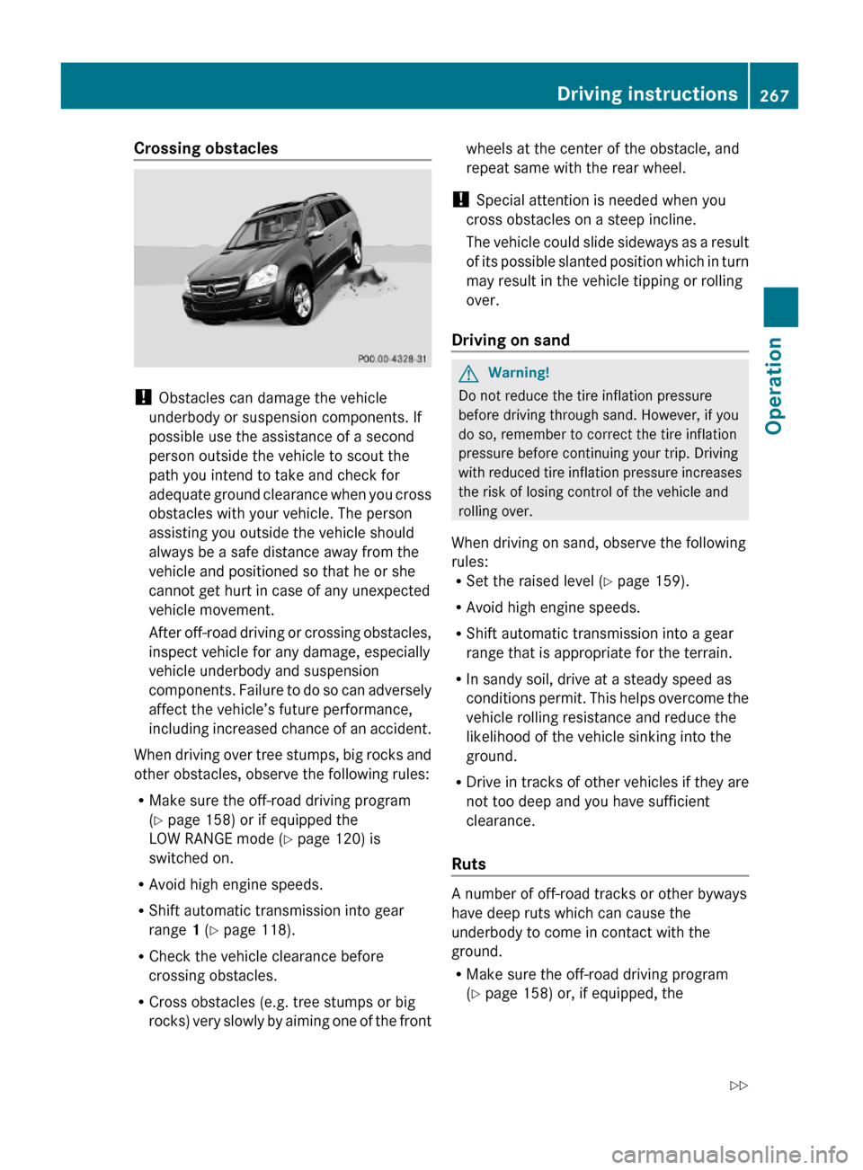 MERCEDES-BENZ GL550 2010 X164 Owners Manual Crossing obstacles 
! Obstacles can damage the vehicle
underbody or suspension components. If
possible use the assistance of a second
person outside the vehicle to scout the
path you intend to take an