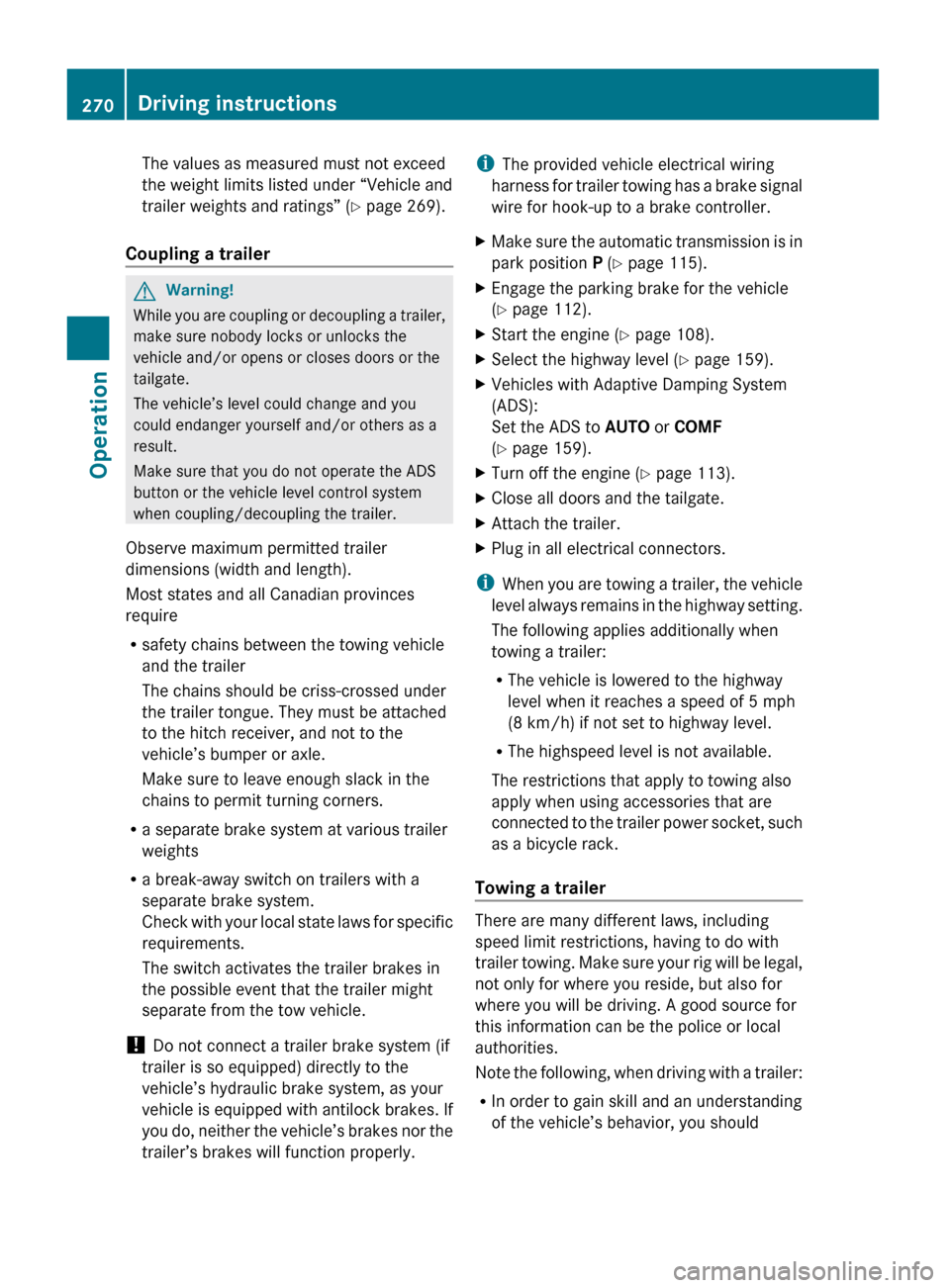 MERCEDES-BENZ GL450 2010 X164 Owners Manual The values as measured must not exceed
the weight limits listed under “Vehicle and
trailer weights and ratings” ( Y page 269).
Coupling a trailer GWarning!
While you are coupling or decoupling a t