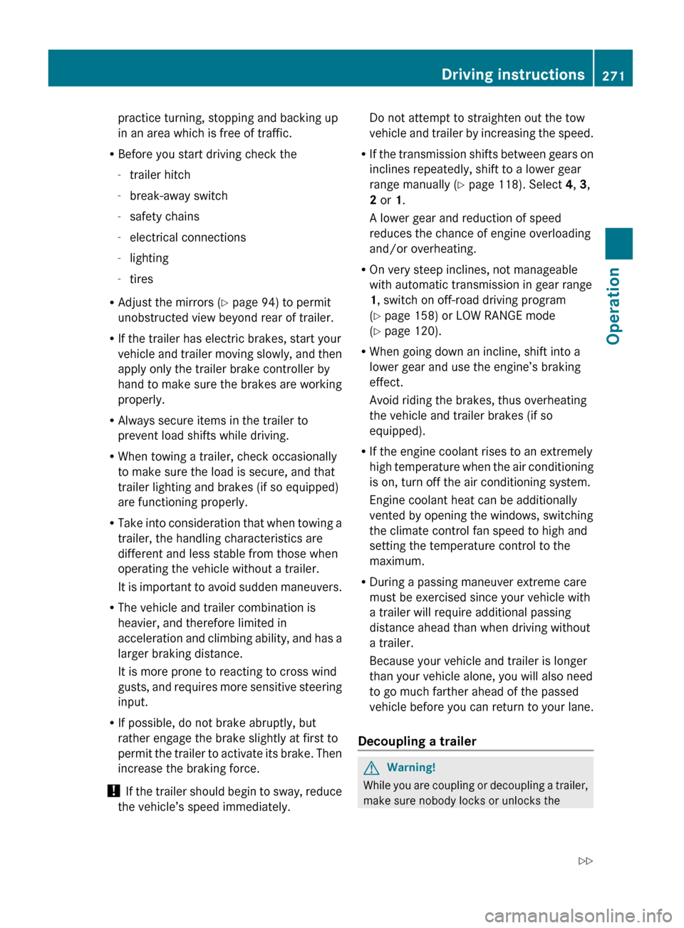 MERCEDES-BENZ GL450 2010 X164 User Guide practice turning, stopping and backing up
in an area which is free of traffic.
R Before you start driving check the
- trailer hitch
- break-away switch
- safety chains
- electrical connections
- light