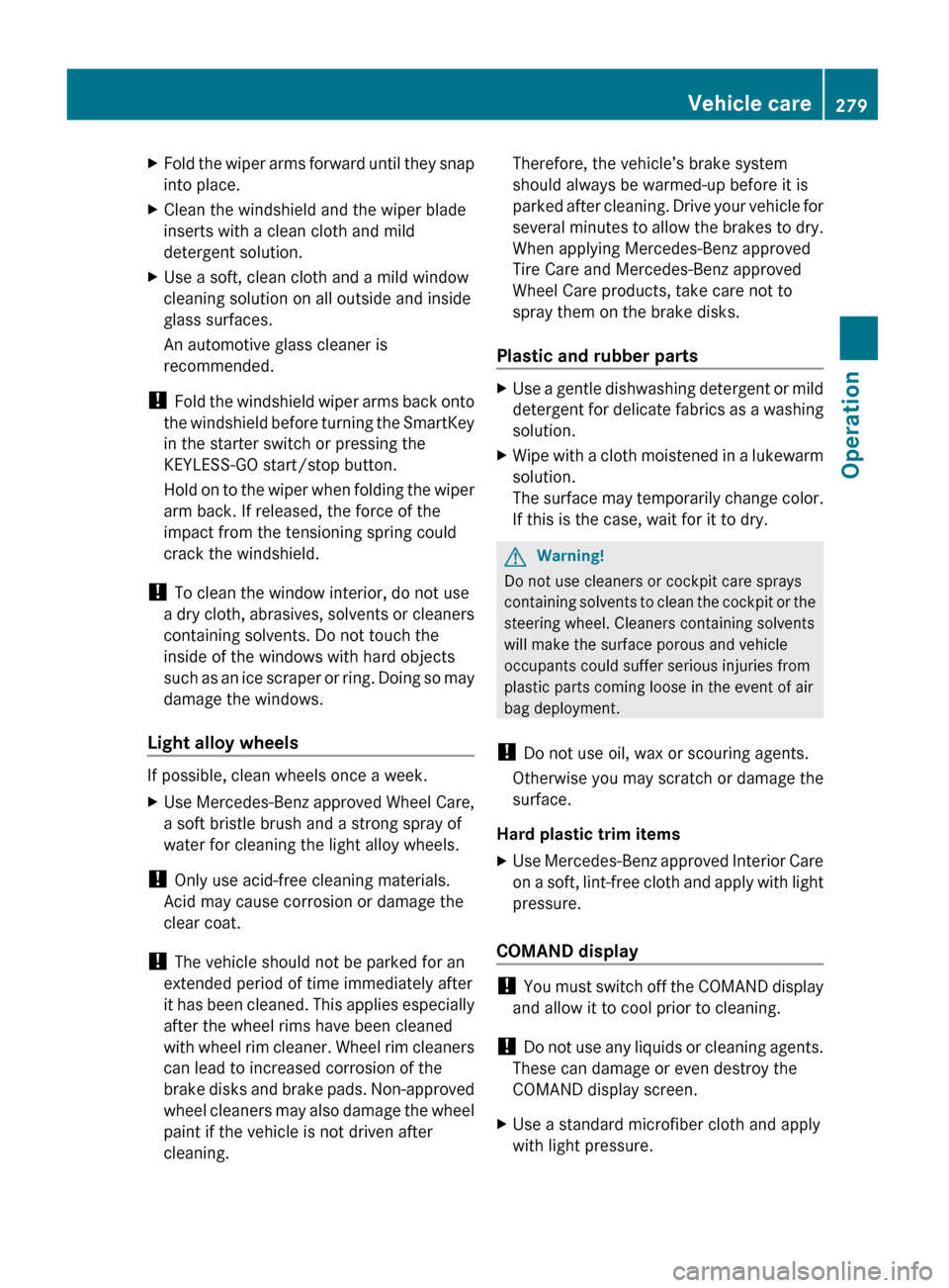 MERCEDES-BENZ GL450 2010 X164 User Guide XFold the wiper arms forward until they snap
into place.XClean the windshield and the wiper blade
inserts with a clean cloth and mild
detergent solution.XUse a soft, clean cloth and a mild window
clea