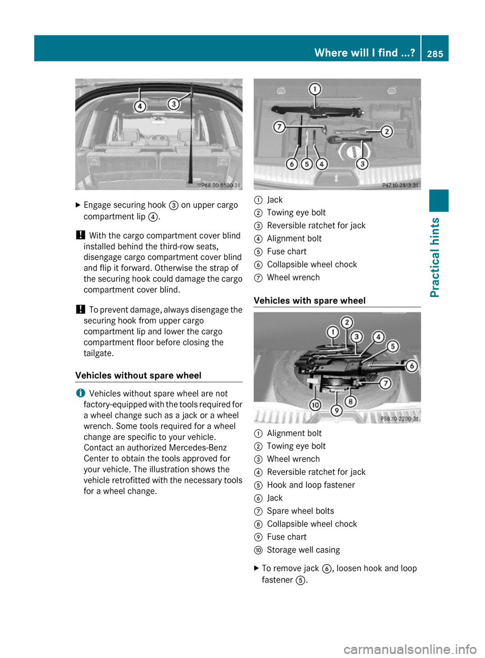 MERCEDES-BENZ GL550 2010 X164 Owners Manual XEngage securing hook = on upper cargo
compartment lip ?.
! With the cargo compartment cover blind
installed behind the third-row seats,
disengage cargo compartment cover blind
and flip it forward. Ot MERCEDES-BENZ GL550 2010 X164 Owners Manual XEngage securing hook = on upper cargo
compartment lip ?.
! With the cargo compartment cover blind
installed behind the third-row seats,
disengage cargo compartment cover blind
and flip it forward. Ot