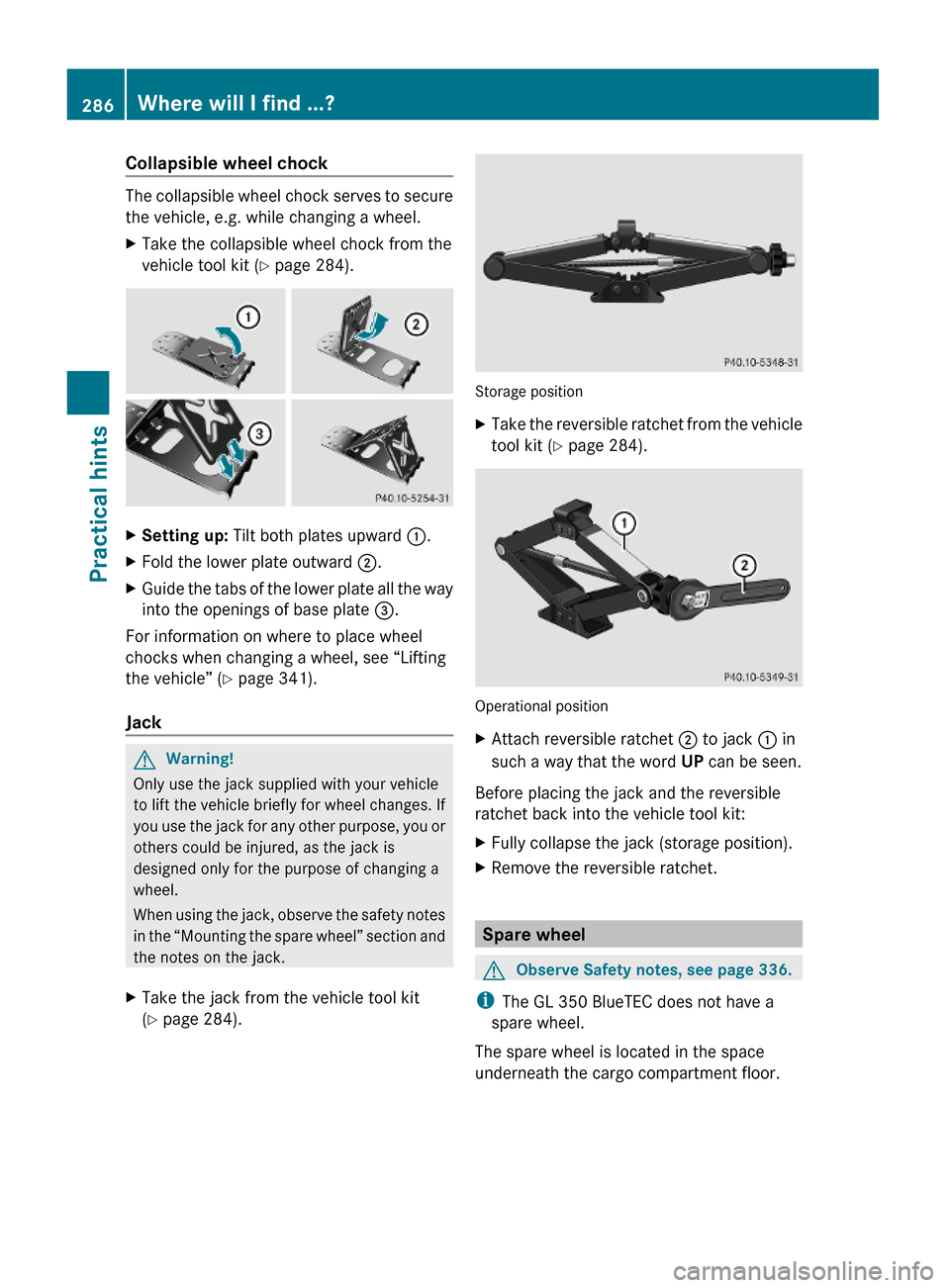 MERCEDES-BENZ GL550 2010 X164 Owners Guide Collapsible wheel chock 
The collapsible wheel chock serves to secure
the vehicle, e.g. while changing a wheel.
XTake the collapsible wheel chock from the
vehicle tool kit (Y page 284).
XSetting up: T