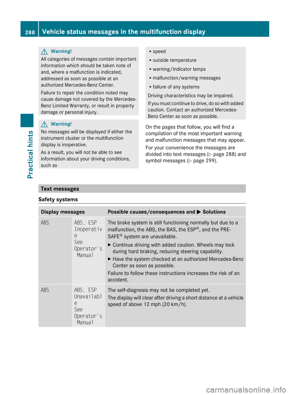 MERCEDES-BENZ GL550 2010 X164 Owners Guide GWarning!
All categories of messages contain important
information which should be taken note of
and, where a malfunction is indicated,
addressed as soon as possible at an
authorized Mercedes-Benz Cen