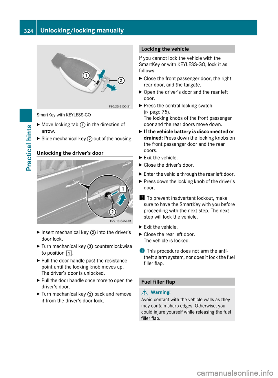 MERCEDES-BENZ GL550 2010 X164 Owners Manual SmartKey with KEYLESS-GO
XMove locking tab : in the direction of
arrow.
XSlide mechanical key ; out of the housing.
Unlocking the driver’s door
XInsert mechanical key ; into the driver’s
door lock MERCEDES-BENZ GL550 2010 X164 Owners Manual SmartKey with KEYLESS-GO
XMove locking tab : in the direction of
arrow.
XSlide mechanical key ; out of the housing.
Unlocking the driver’s door
XInsert mechanical key ; into the driver’s
door lock