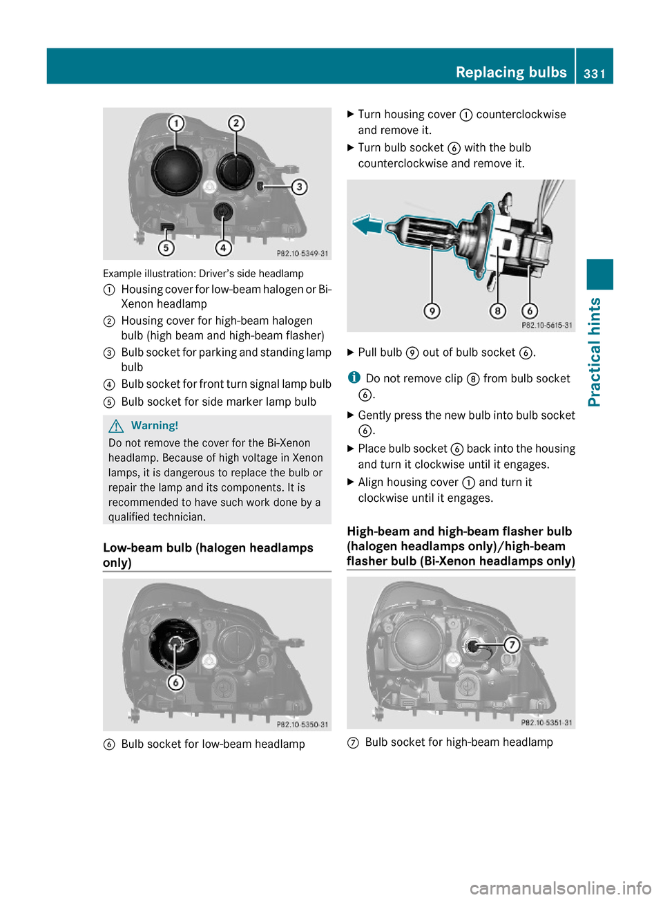 MERCEDES-BENZ GL550 2010 X164 Owners Manual Example illustration: Driver’s side headlamp
:Housing cover for low-beam halogen or Bi-
Xenon headlamp
;Housing cover for high-beam halogen
bulb (high beam and high-beam flasher)
=Bulb socket for pa MERCEDES-BENZ GL550 2010 X164 Owners Manual Example illustration: Driver’s side headlamp
:Housing cover for low-beam halogen or Bi-
Xenon headlamp
;Housing cover for high-beam halogen
bulb (high beam and high-beam flasher)
=Bulb socket for pa