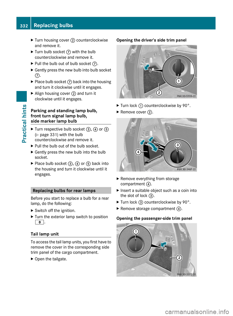 MERCEDES-BENZ GL550 2010 X164 Owners Manual XTurn housing cover ; counterclockwise
and remove it.
XTurn bulb socket C with the bulb
counterclockwise and remove it.
XPull the bulb out of bulb socket C.XGently press the new bulb into bulb socket
