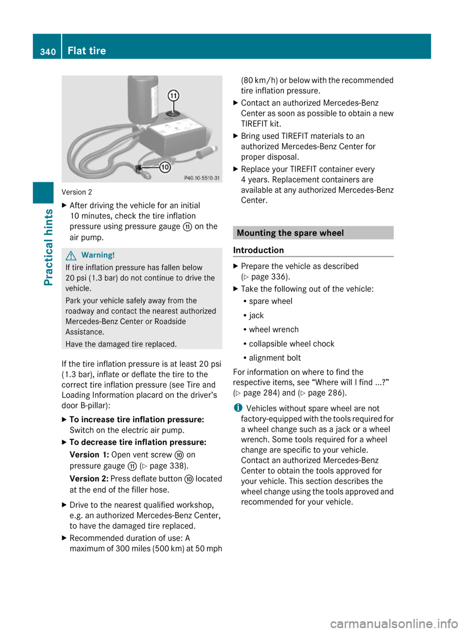 MERCEDES-BENZ GL550 2010 X164 Owners Manual Version 2
XAfter driving the vehicle for an initial
10 minutes, check the tire inflation
pressure using pressure gauge G on the
air pump.
GWarning!
If tire inflation pressure has fallen below
20 psi ( MERCEDES-BENZ GL550 2010 X164 Owners Manual Version 2
XAfter driving the vehicle for an initial
10 minutes, check the tire inflation
pressure using pressure gauge G on the
air pump.
GWarning!
If tire inflation pressure has fallen below
20 psi (