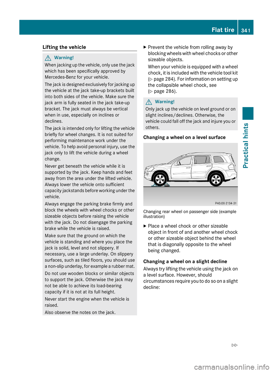 MERCEDES-BENZ GL550 2010 X164 Owners Manual Lifting the vehicleGWarning!
When jacking up the vehicle, only use the jack
which has been specifically approved by
Mercedes-Benz for your vehicle.
The jack is designed exclusively for jacking up
the MERCEDES-BENZ GL550 2010 X164 Owners Manual Lifting the vehicleGWarning!
When jacking up the vehicle, only use the jack
which has been specifically approved by
Mercedes-Benz for your vehicle.
The jack is designed exclusively for jacking up
the